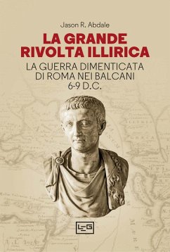 Cover La grande rivolta dell'Illiria. La guerra dimenticata di Roma nei Balcani 6-9 d.C.