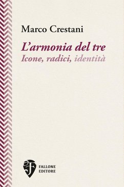 L'armonia del tre. Icone, radici, identità - Crestani, Marco