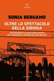 Oltre lo spettacolo della siringa. Contromappa di una scena aperta del consumo di droghe del XXI secolo Oltre lo spettacolo della siringa. Contromappa di una scena aperta del consumo di droghe del XXI secolo
