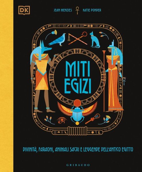 Miti egizi. Divinità, faraoni, animali sacri e leggende dell'antico Egitto Miti egizi. Divinità, faraoni, animali sacri e leggende dell'antico Egitto