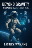 Beyond Gravity Managing Diabetes in Space (eBook, ePUB)