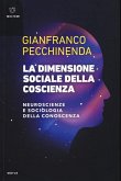 La dimensione sociale della coscienza. Neuroscienze e sociologia della conoscenza La dimensione sociale della coscienza. Neuroscienze e sociologia della conoscenza