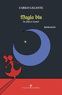 Magia blu. In dieci canti - Galante, Carlo