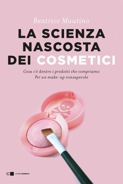 Cover La scienza nascosta dei cosmetici. Cosa c'è dentro i prodotti che compriamo. Per un make-up consapevole