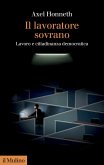 Il lavoratore sovrano. Lavoro e cittadinanza democratica Il lavoratore sovrano. Lavoro e cittadinanza democratica