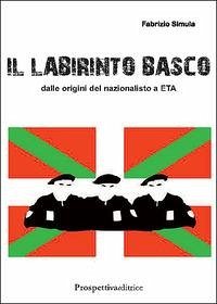 Il labirinto basco. Dalle origini del nazionalismo a ETA - Simula, Fabrizio