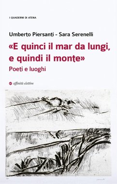 'E quinci il mar da lungi, e quindi il monte'. Poeti e luoghi - Piersanti, Umberto; Serenelli, Sara