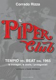 Il Piper Club. Tempio del beat. Le immagini, le storie, i protagonisti Il Piper Club. Tempio del beat. Le immagini, le storie, i protagonisti
