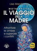 Motherhood. Il viaggio della madre Motherhood. Il viaggio della madre
