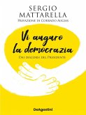Vi auguro la democrazia. Dai discorsi del Presidente Vi auguro la democrazia. Dai discorsi del Presidente