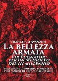La bellezza armata. Vir Pugnator: per un Medioevo del III millennio La bellezza armata. Vir Pugnator: per un Medioevo del III millennio