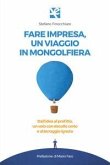 Fare impresa, un viaggio in mongolfiera. Dall'idea al profitto, un volo con decollo certo e atterraggio ignoto Fare impresa, un viaggio in mongolfiera. Dall'idea al profitto, un volo con decollo certo e atterraggio ignoto