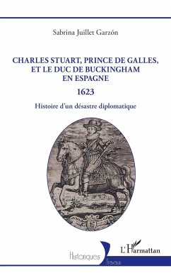 Charles Stuart, prince de Galles, et le duc de Buckingham en Espagne 1623 - Juillet Garzon, Sabrina