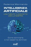 Intelligenza artificiale. Una "mente" a contatto con la nostra. Come dominarla e non esserne dominati Intelligenza artificiale. Una "mente" a contatto con la nostra. Come dominarla e non esserne dominati