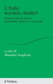 L' Italia secondo Auditel. Quarant'anni di ricerca sul pubblico della TV e dei media L' Italia secondo Auditel. Quarant'anni di ricerca sul pubblico della TV e dei media