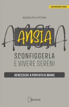 Ansia: sconfiggerla e vivere sereni. Benessere a portata di mano - Vittori, Rodolfo