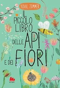Il piccolo libro delle api e dei fiori - Zommer, Yuval