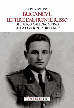 Bucaneve. Lettere dal fronte russo Di Enrico Gallina, alpino della divisione 'Cuneense' - Gallina, Liliana