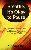 Breathe. It's Okay to Pause Breathe. It's Okay to Pause