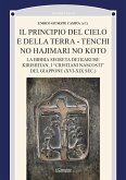 Il principio del cielo e della terra. Tenchi no Hajimari no Koto. La bibbia segreta dei kakure kirishitan, i 'cristiani nascosti' del Giappone (XVI-XIX sec.) Il principio del cielo e della terra. Tenchi no Hajimari no Koto. La bibbia segreta dei kakure kirishitan, i 'cristiani nascosti' del Giappone (XVI-XIX sec.)