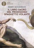 Il libro sacro del Prodigioso Spaghetto Volante Il libro sacro del Prodigioso Spaghetto Volante