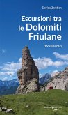 Escursioni tra le Dolomiti friulane. 19 itinerari Escursioni tra le Dolomiti friulane. 19 itinerari