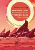 Frontiere del lavoro. Esternalizzare la frontiera reclutando lavoro agricolo, tra Stati Uniti, Messico e Centro America Frontiere del lavoro. Esternalizzare la frontiera reclutando lavoro agricolo, tra Stati Uniti, Messico e Centro America