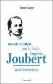 Pregare 15 giorni con la Beata Eugenia Joubert. Ardente catechista Pregare 15 giorni con la Beata Eugenia Joubert. Ardente catechista