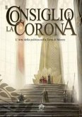 Il Consiglio e la Corona. L'arte della politica nella Terra di Mezzo Il Consiglio e la Corona. L'arte della politica nella Terra di Mezzo