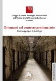 Orientarsi nel contesto penitenziario. Una mappa per lo psicologo Orientarsi nel contesto penitenziario. Una mappa per lo psicologo