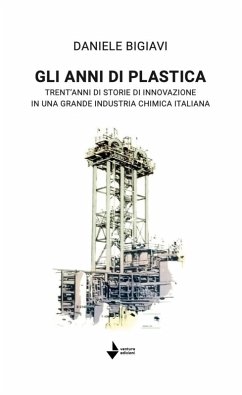 Cover Gli anni di plastica. Trent'anni di storie di innovazione in una grande industria chimica italiana