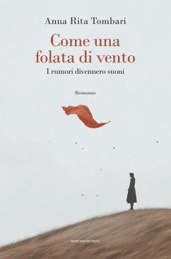 Come una folata di vento. I rumori divennero suoni - Tombari, Anna Rita Come una folata di vento. I rumori divennero suoni - Tombari, Anna Rita