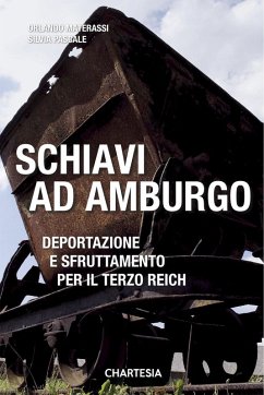 Schiavi ad Amburgo. Deportazione e sfruttamento per il Terzo Reich - Pascale, Silvia; Materassi, Orlando; Iozzelli, Enrico; Polat, Gueven