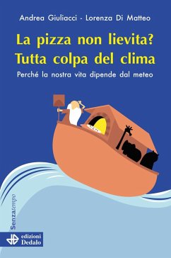 La pizza non lievita? Tutta colpa del clima. Perché la nostra vita dipende dal meteo - Giuliacci, Andrea; Di Matteo, Lorenza
