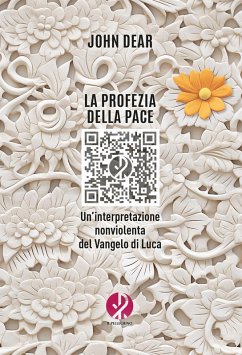 La profezia della pace. Un'interpretazione nonviolenta del Vangelo di Luca - Dear, John