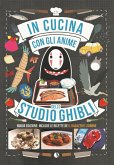 In cucina con gli anime dello Studio Ghibli. Include le ricette de 'Il ragazzo e l'airone' In cucina con gli anime dello Studio Ghibli. Include le ricette de 'Il ragazzo e l'airone'
