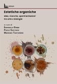 Estetiche organiche. Idee, ricerche, sperimentazioni tra arte e biologia Estetiche organiche. Idee, ricerche, sperimentazioni tra arte e biologia