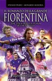 Il romanzo della grande Fiorentina. Dal 1926 a oggi la storia del mito viola Il romanzo della grande Fiorentina. Dal 1926 a oggi la storia del mito viola