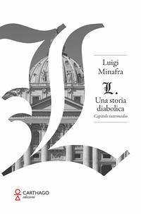 L. Una storia diabolica. Capitolo iniziale - Minafra, Luigi