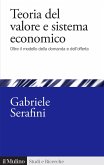 Teoria del valore e sistema economico. Oltre il modello della domanda e dell'offerta Teoria del valore e sistema economico. Oltre il modello della domanda e dell'offerta