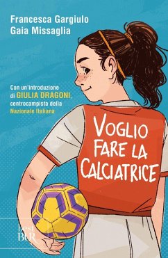 Voglio fare la calciatrice - Gargiulo, Francesca Maria; Missaglia, Gaia