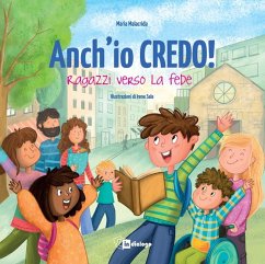 Anch'io credo! Ragazzi verso la fede - Malacrida, Maria