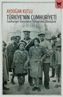 Cover Türkiyenin Cumhuriyeti - Cuhmuriyet Kavraminin Türkiyedeki Dönüsümü