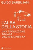 L' alba della storia. Una rivoluzione iniziata diecimila anni fa L' alba della storia. Una rivoluzione iniziata diecimila anni fa