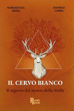 Il cervo bianco. Il segreto del monte della Stella - Meda, Marialucia; Coppa, Daniele