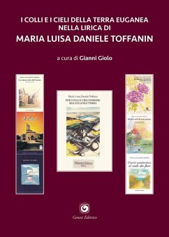 I colli e i cieli della terra euganea nella lirica di Maria Luisa Daniele Toffanin - Daniele Toffanin, Maria Luisa