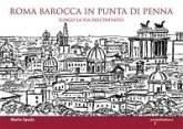 Roma barocca in punta di penna. Lungo la via dell'infinito Roma barocca in punta di penna. Lungo la via dell'infinito
