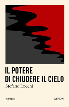 Il potere di chiudere il cielo - Locchi, Stefano Il potere di chiudere il cielo - Locchi, Stefano