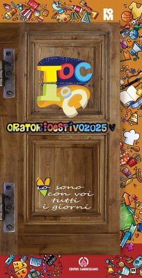 Toc Toc. Io sono con voi tutti i giorni. Oratorio Estivo 2025