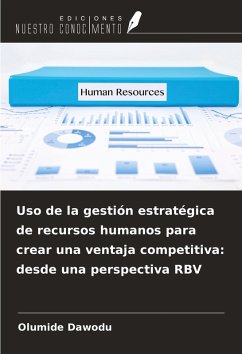 Uso de la gestión estratégica de recursos humanos para crear una ventaja competitiva: desde una perspectiva RBV - Dawodu, Olumide